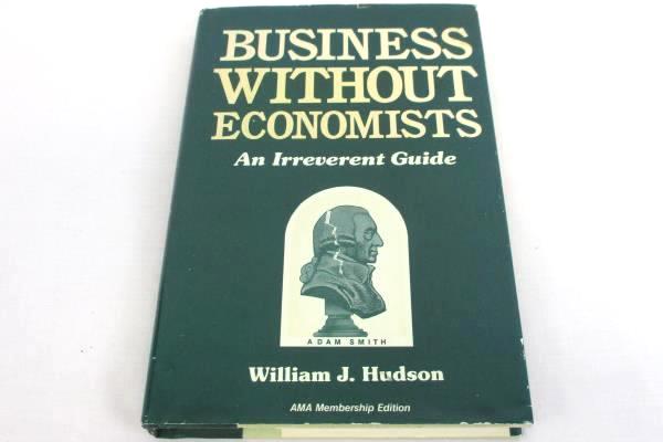 Business Without Economists by William J. Hudson 1987 Hardcover AMACOM