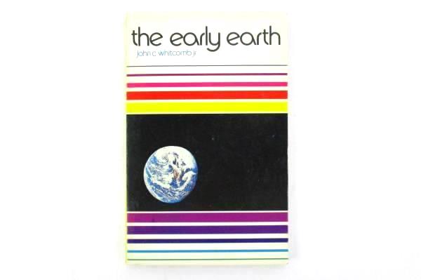 The Early Earth An Introduction to Biblical Creationism John C. Whitcomb PB 1972