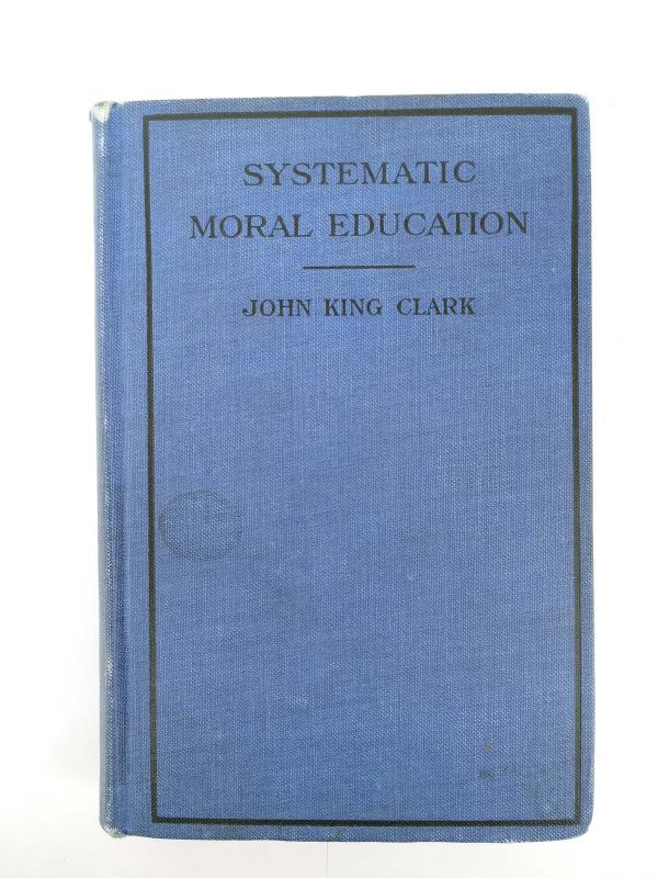 Vtg Systematic Moral Education With Daily Lessons in Ethics John King Clark 1913