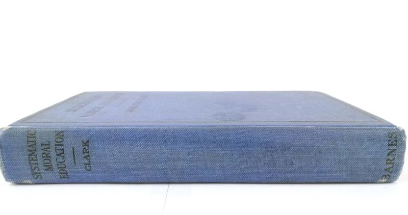 Vtg Systematic Moral Education With Daily Lessons in Ethics John King Clark 1913