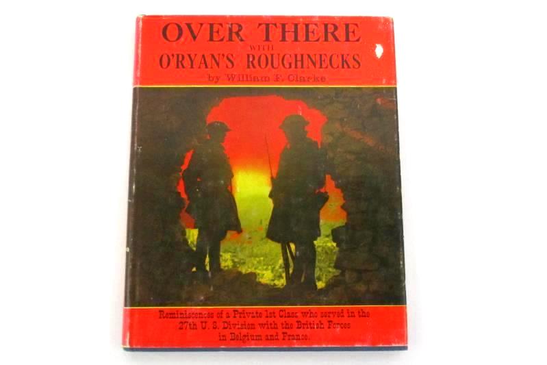 Over There With O'Ryan's Roughnecks By William F. Clarke 1968 Hardcover