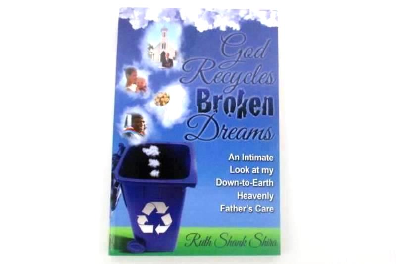 God Recycles Broken Dreams By Ruth Shank Shira