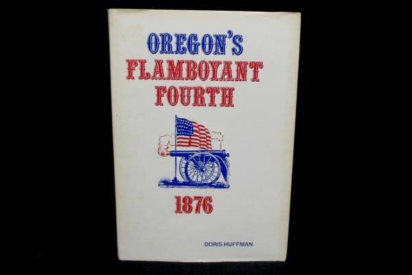 Oregon's Flamboyant Fourth 1876 By Doris Huffman 1976 Centennial Hardcover