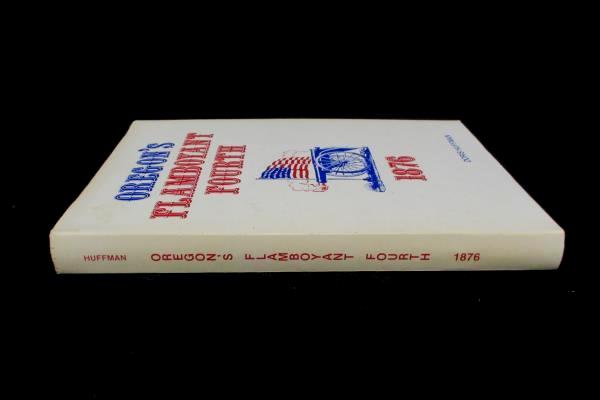 Oregon's Flamboyant Fourth 1876 By Doris Huffman 1976 Centennial Hardcover