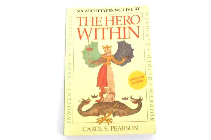 The Hero Within Six Archetypes We Live By Carol S. Pearson 1989 Expanded Revised