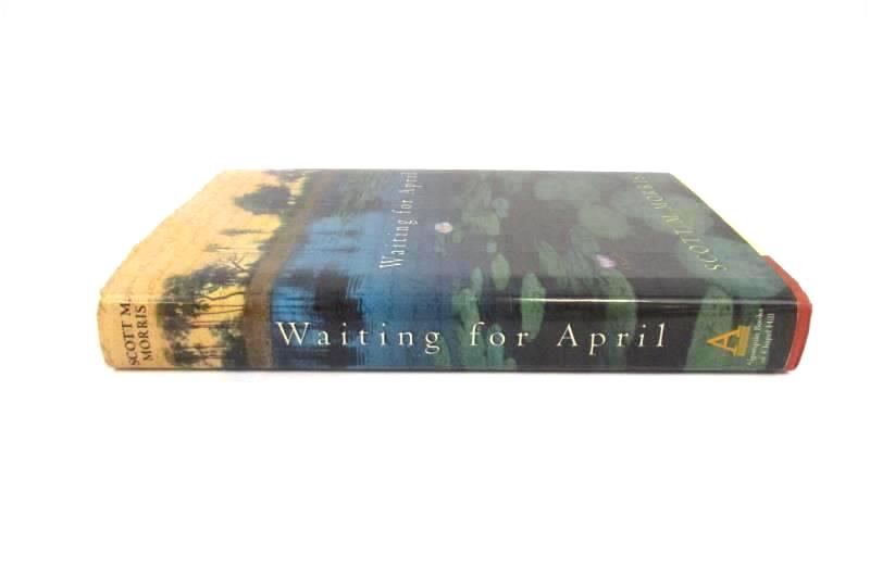 Waiting For April Scott M Morris 2003 Algonquin Hardcover 1st Ed Novel Book