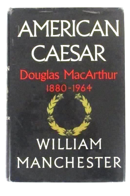 American Caesar Douglas MacArthur 1880 - 1964 by William Manchester HC DJ 1978
