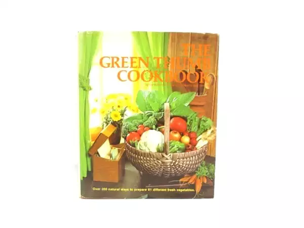 The Green Thumb Cookbook 350 Natural Ways to Prepare Fresh Vegetables 1977