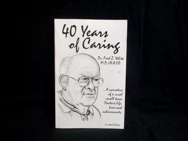 40 Years of Caring Dr Fred Z White MD AAFD 1996 River Beach Publishing