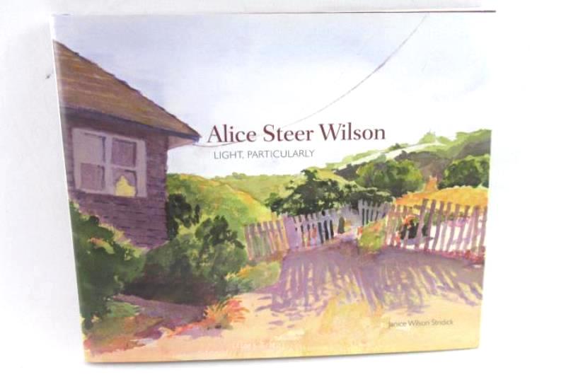 Alice Steer Wilson Light, Particularly by Janice Wilson Stridick Hardcover 2013