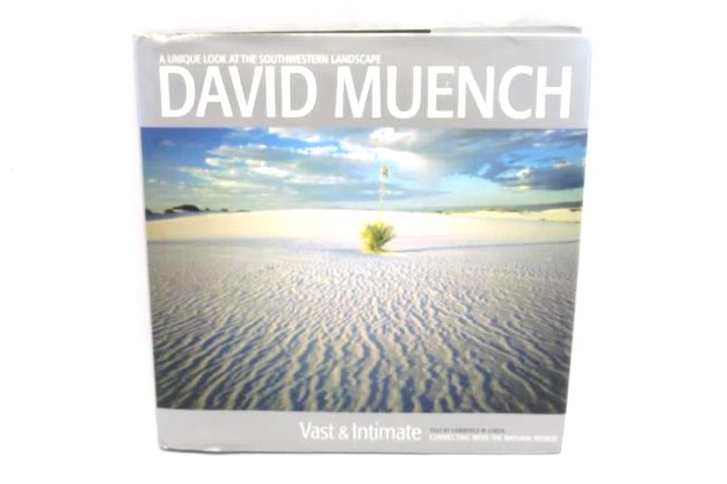 David Muench Vast & Intimate: Connecting With the Natural World Lawrence Cheek