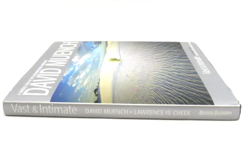 David Muench Vast & Intimate: Connecting With the Natural World Lawrence Cheek