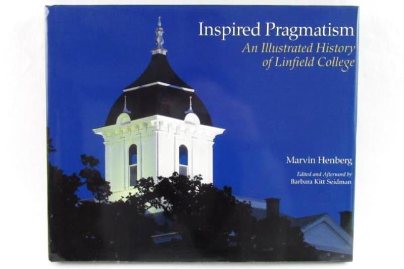 An Illustrated History of Linfield College Inspired Pragmatism Henberg Seidman