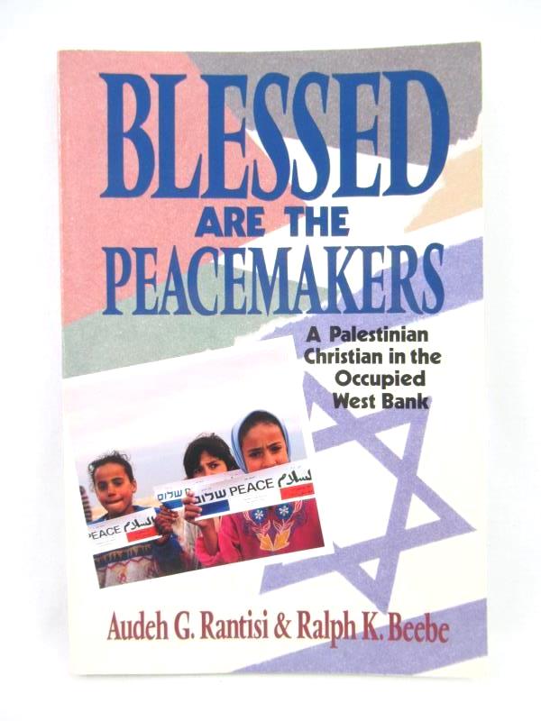 Blessed Are the Peacemakers a Palestinian Christian in the Occupied West Bank
