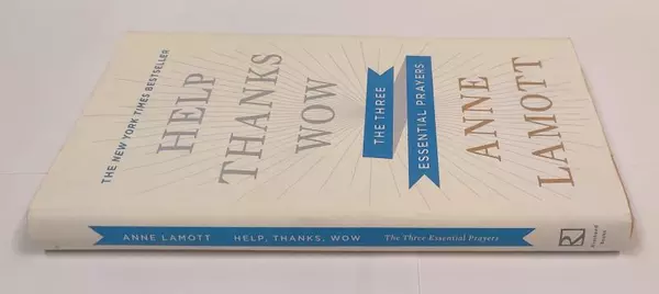 Help Thanks Wow The Three Essential Prayers Anne Lamott Riverhead Books 2012 HC