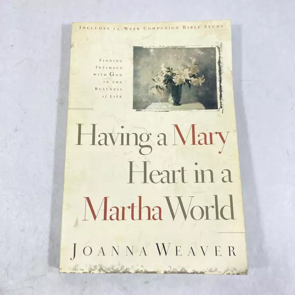 Having a Mary Heart in a Martha World by Joanna Weaver 2000 PB Good Condition