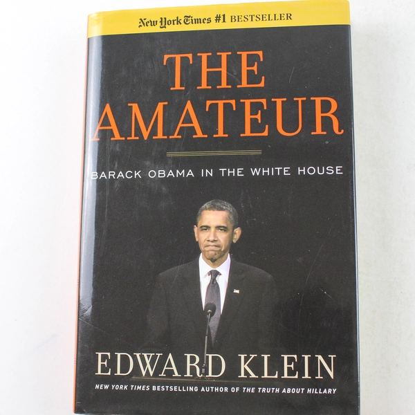 The Amateur by Edward Klein 2012 Hardcover Barack Obama in The White House