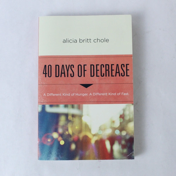 40 Days of Decrease By Alicia Britt Chole 2016 Paperback
