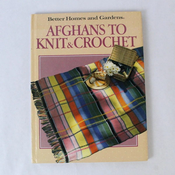 Afghans To Knit And Crochet Better Homes and Gardens Hardcover 1987 Meredith Cor