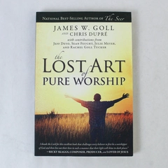 The Lost Art of Pure Worship Chris Dupre James W. Goll 2012 Paperback