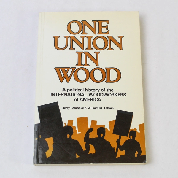 One Union in Wood by Jerry Lembcke & William M. Tattam Vintage 1984 Paperback