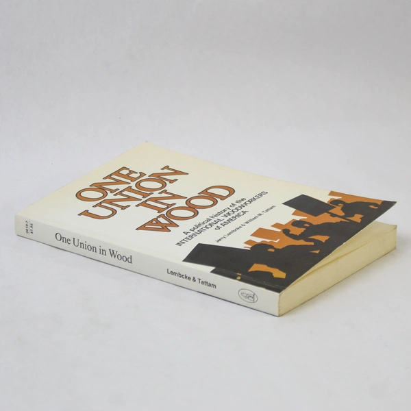 One Union in Wood by Jerry Lembcke & William M. Tattam Vintage 1984 Paperback