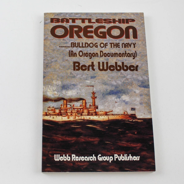 Battleship Oregon Bulldog of the Navy by Bart Webber 1994 Book