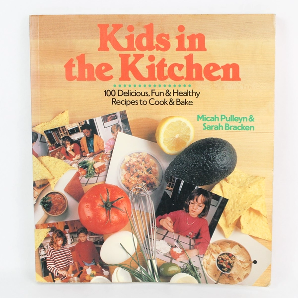 Kids in the Kitchen: 100 Delicious, Fun & Healthy Recipes to Cook and Bake 1994