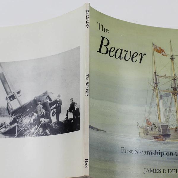 The Beaver First Steamship on the West Coast by James P Delgado 1993