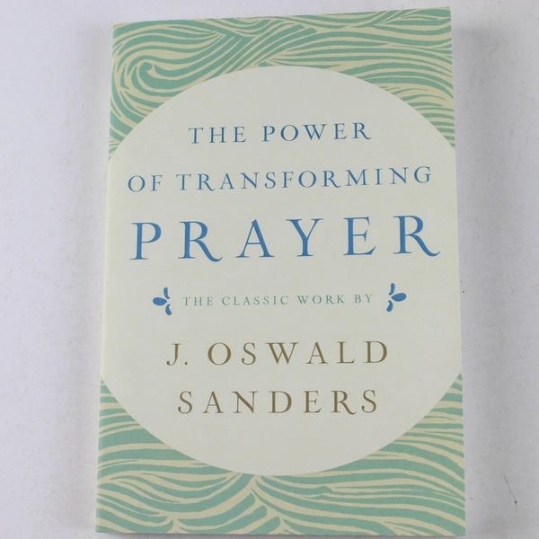 Power of Transforming Prayer J. Oswald Sanders 2019 Paperback Discovery House