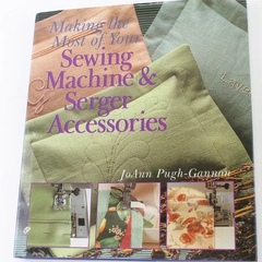 Making the Most of Your Sewing Machine & Serger Accessories Book
