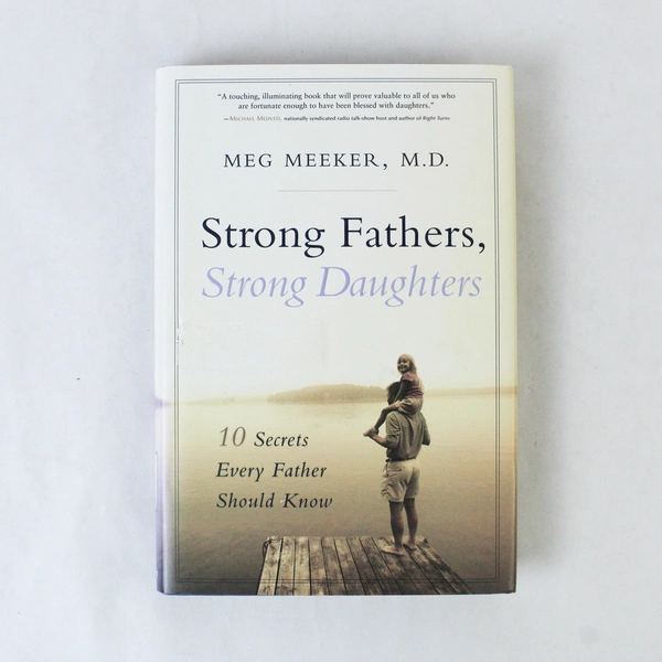 Strong Fathers Strong Daughters by Meg Meeker 2006 Regnery Publishing HC DJ