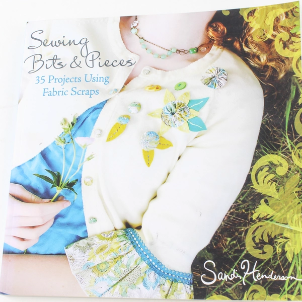 Sewing Bits & Pieces by Sandi Henderson 35 Projects Using Fabric Scraps