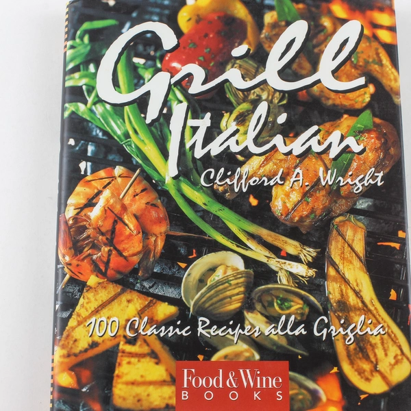 Grill Italian 100 Classic Recipes by Clifford A. Wright 1996 Hardcover