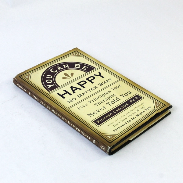 You Can Be Happy No Matter What by Richard Carlson Ph.D. 1997 Hardcover