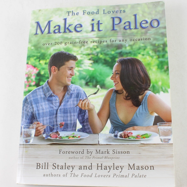 Make It Paleo by Bill Staley & Hayley Mason 200+ Grain-Free Recipes
