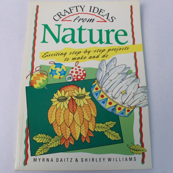 Crafty Ideas from Nature Shirley Williams and Myrna Daitz 1993 Trade Paperback