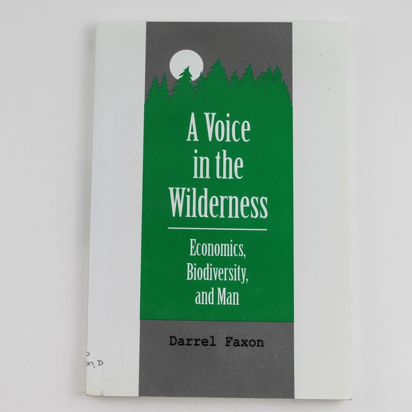 A Voice In The Wilderness Economics Biodiversity And Man by Darrel Faxon