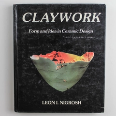 Claywork Form And Idea In Ceramic Design Leon I Nigrosh 1986 Davis Publications