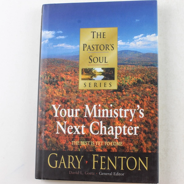 Your Ministry's Next Chapter The Best Is Yet to Come Gary Fenton 1999 Hardcover