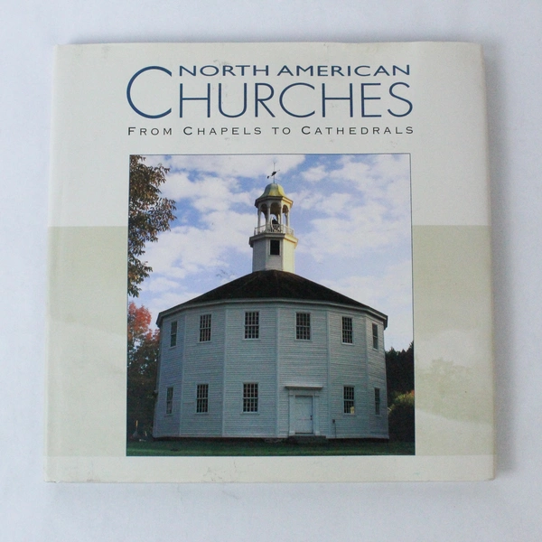 North American Churches From Chapels to Cathedrals 2004 Hardcover Book