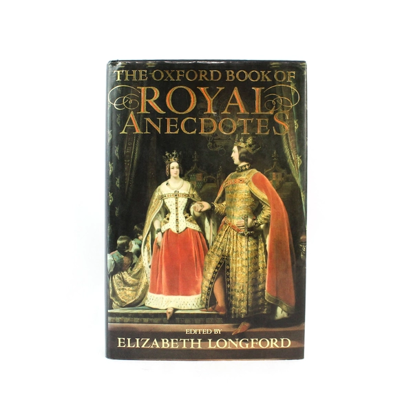 The Oxford Book of Royal Anecdotes Edited by Elizabeth Longford 1989 Hardcover