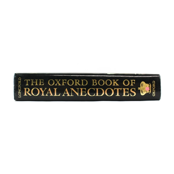 The Oxford Book of Royal Anecdotes Edited by Elizabeth Longford 1989 Hardcover