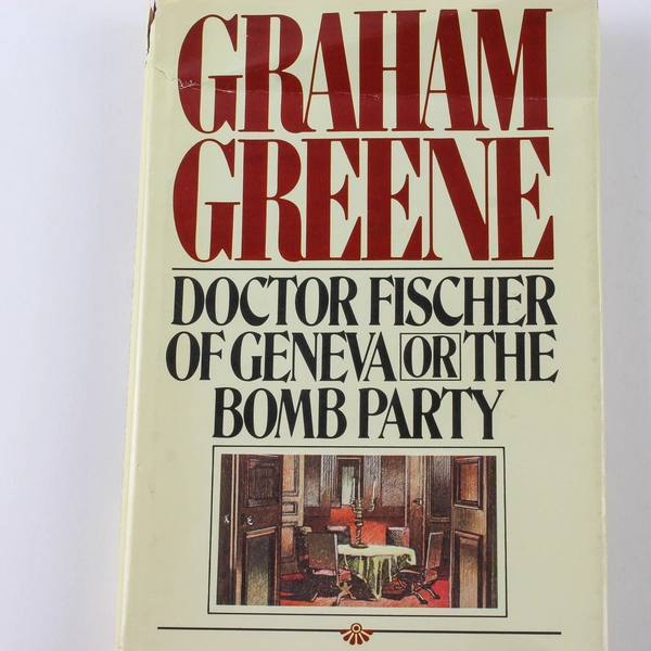 Doctor Fischer of Geneva or the Bomb Party 1980 Hardcover By Graham Greene