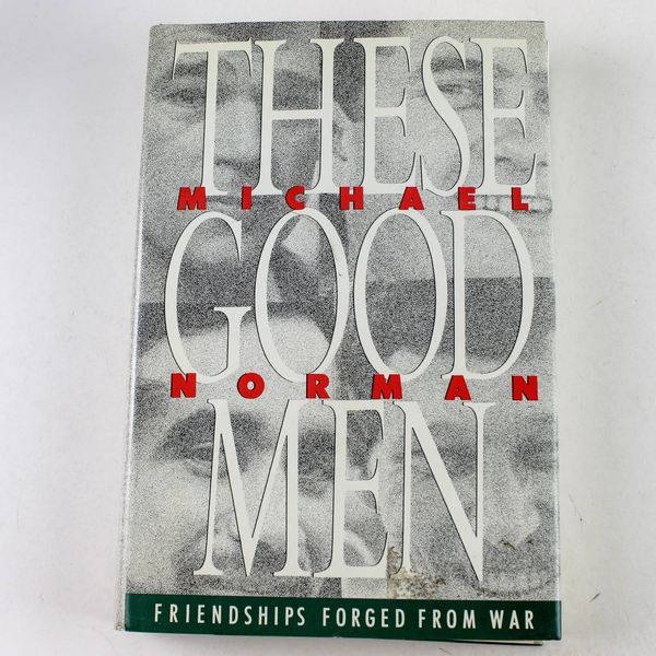 These Good Men Friendships Forged from War Michael Norman 1989 Hardcover