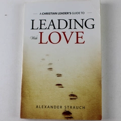 Leading with Love by Alexander Strauch 2006 PB