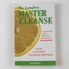 Complete Master Cleanse A Step-By-Step Guide Tom Woloshyn 2007 Paperback