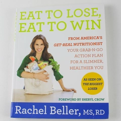 Eat to Lose Eat to Win by Rachel Beller 2013 Hardcover