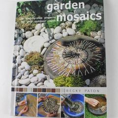 Garden Mosaics 25 Step-By-Step Projects for Your Outdoor Room 2004 HC