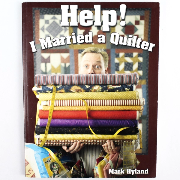 Help! I Married a Quilter by Mark Hyland 2006 First Printing Paperback